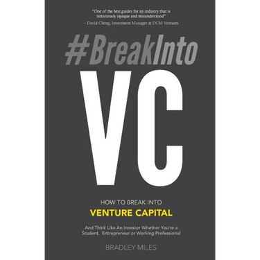 #BreakIntoVC: How to Break Into Venture Capital and Think Like an Investor Whether You're a Student, Entrepreneur or Working Professional