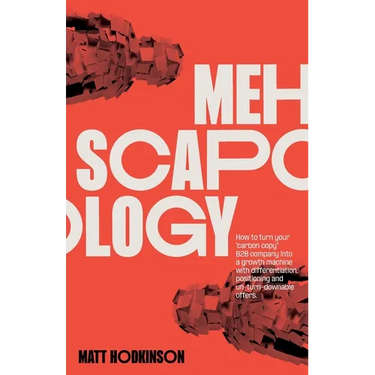 MEHscapology: How to turn your "carbon copy" B2B company into a growth machine with differentiation, positioning and un-turn-downable offers