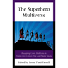 The Superhero Multiverse: Readapting Comic Book Icons in Twenty-First-Century Film and Popular Media