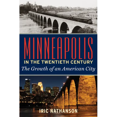 Minneapolis in the Twentieth Century: The Growth of an American City