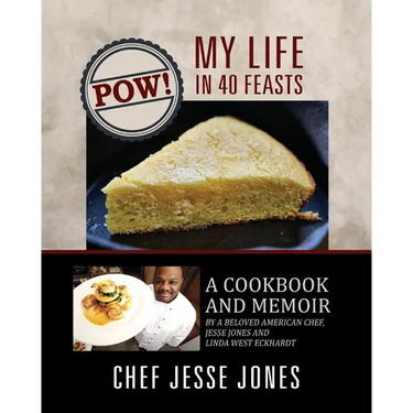 POW! My Life in 40 Feasts: A Cookbook and Memoir by a Beloved American Chef, Jesse Jones and Linda West Eckhardt