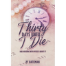 Thirty Days Until I Die: And Arguing With Myself About It
