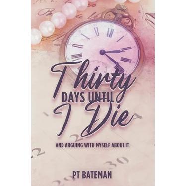 Thirty Days Until I Die: And Arguing With Myself About It