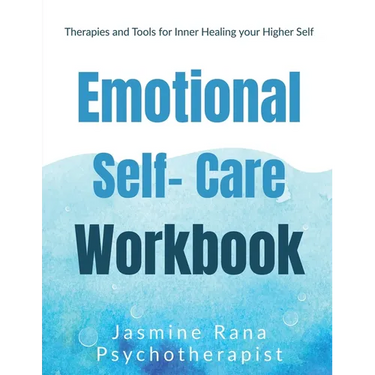 Emotional Self-Care Workbook: Therapies and Tools for Inner Healing your Higher Self: Self- Psychotherapies for Emotional - Mental Well-being and We