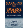 Managing The Violent Patient: A Clinician's Guide