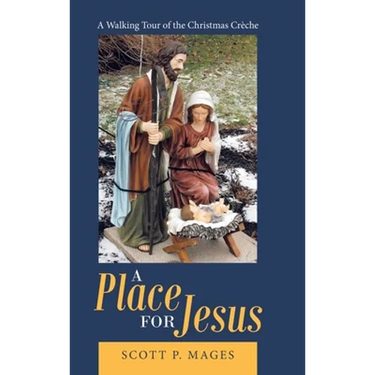 A Place for Jesus: A Walking Tour of the Christmas Crèche