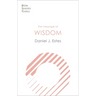 The Message of Wisdom: Learning And Living The Way Of The Lord