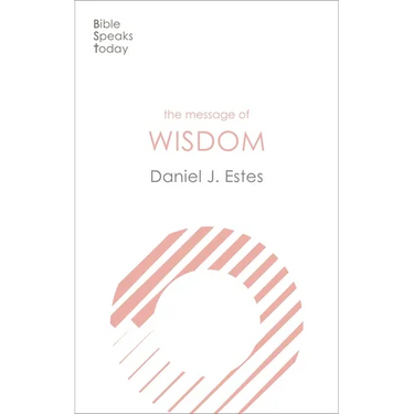 The Message of Wisdom: Learning And Living The Way Of The Lord