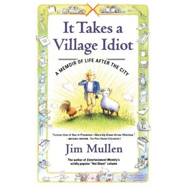 It Takes a Village Idiot: A Memoir of Life After the City