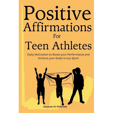 Positive Affirmations for Teen Athletes: Daily Motivation to Boost your Performance and Achieve your Goals in any Sport