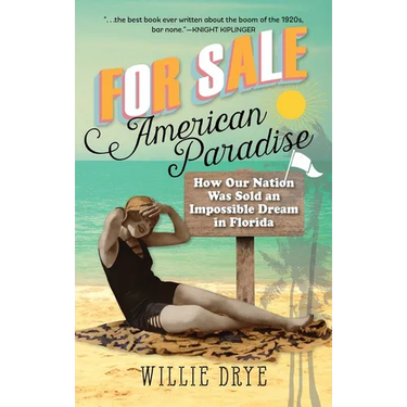 For Sale -- American Paradise: How Our Nation Was Sold an Impossible Dream in Florida