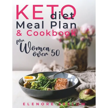 Keto Diet Meal Plan and Cookbook for Women Over 50: Stress-Free 28-Day Meal Planning and Delicious Low-Carb Recipes to Lose Weight and Boost Energy. S