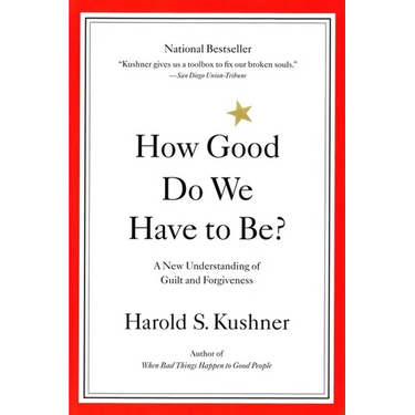 How Good Do We Have to Be?: A New Understanding of Guilt and Forgiveness