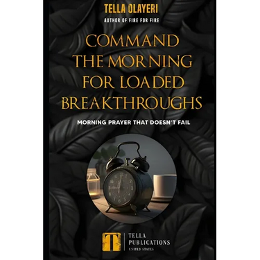 Command the Morning For Loaded Breakthroughs: Morning Prayer That Doesn't Fail