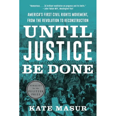 Until Justice Be Done: America's First Civil Rights Movement, from the Revolution to Reconstruction