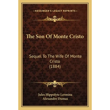 The Son Of Monte Cristo: Sequel To The Wife Of Monte Cristo (1884)