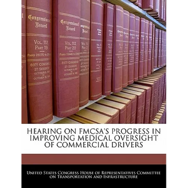 Hearing on Fmcsa's Progress in Improving Medical Oversight of Commercial Drivers