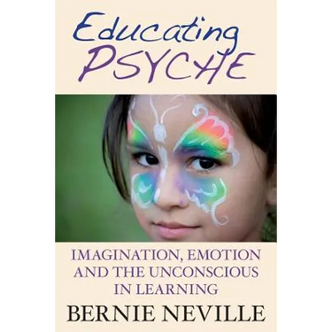 Educating Psyche: Imagination, Emotion and the Unconscious in Learning
