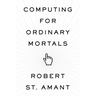 Computing for Ordinary Mortals