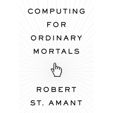 Computing for Ordinary Mortals