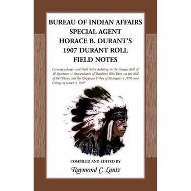 Bureau of Indian Affairs Special Agent Horace B. Durant's 1907 Durant Roll Field Notes