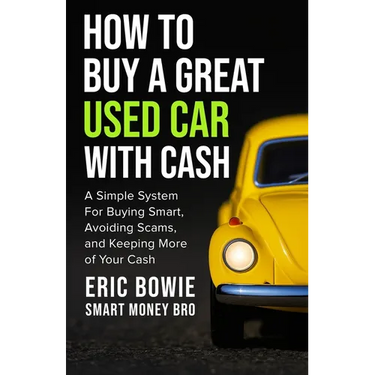 How To Buy A Great Used Car With Cash: A Simple System for Buying Smart, Avoiding Scams, and Keeping More of Your Cash