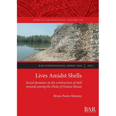 Lives Amidst Shells: Social dynamics in the construction of shell mounds among the Diola of Guinea-Bissau