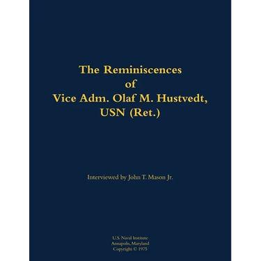 The Reminiscences of Vice Adm. Olaf M. Hustvedt, USN (Ret.): 1886-1978