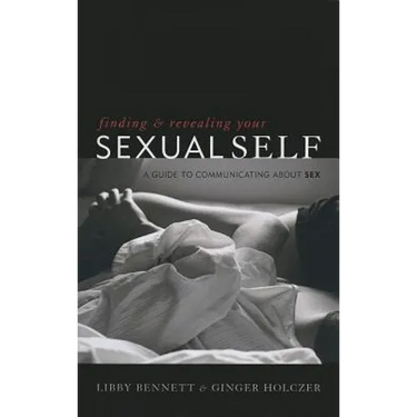 Finding and Revealing Your Sexual Self: A Guide to Communicating about Sex