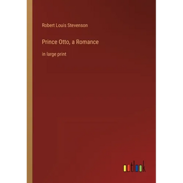Prince Otto, a Romance: in large print