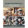 Crafting Lifelike Crochet Dolls: Unique Techniques and Patterns for Beautifully Outfitted Figures