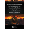 Security Risk Management - The Driving Force for Operational Resilience: The Firefighting Paradox