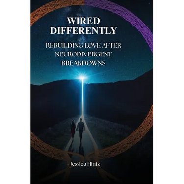 Wired Differently: Rebuilding Love After Neurodivergent Breakdowns