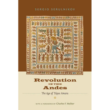 Revolution in the Andes: The Age of Túpac Amaru