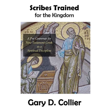 Scribes Trained for the Kingdom: A Pre-Grammar for New Testament Greek as a Spiritual Discipline
