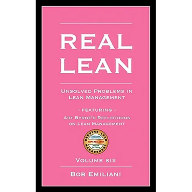 Real Lean: Unsolved Problems in Lean Management (Volume Six)