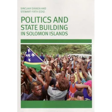 Politics and State Building in Solomon Islands
