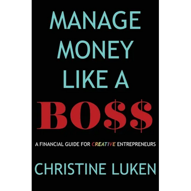 Manage Money Like a Boss: A Financial Guide for Creative Entrepreneurs