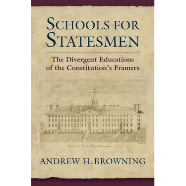 Schools for Statesmen: The Divergent Educations of the Constitutional Framers