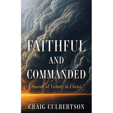 Faithful and Commanded: Stories of Victory in Christ