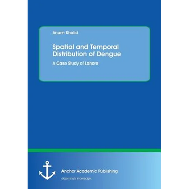 Spatial and Temporal Distribution of Dengue. A Case Study of Lahore
