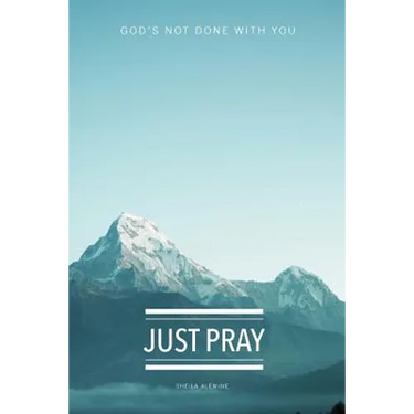 Just Pray: God's Not Done With You