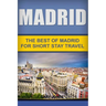 Madrid: The Best Of Madrid For Short Stay Travel