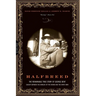 Halfbreed: The Remarkable True Story of George Bent--Caught Between the Worlds of the Indian and the White Man