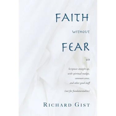 Faith without Fear: Scripture straight up, with spiritual nudges, common sense, and other good stuff (not for fundamentalists)