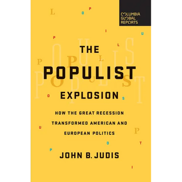 The Populist Explosion: How the Great Recession Transformed American and European Politics