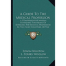 A Guide To The Medical Profession: A Comprehensive Manual Conveying The Means Of Entering The Medical Profession In The Chief Countries Of The World (