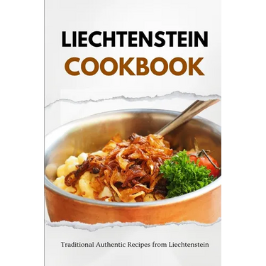 Liechtenstein Cookbook: Traditional Authentic Recipes from Liechtenstein