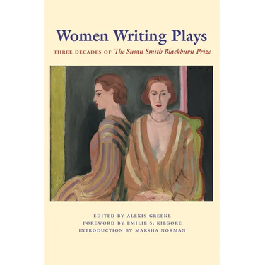 Women Writing Plays: Three Decades of the Susan Smith Blackburn Prize