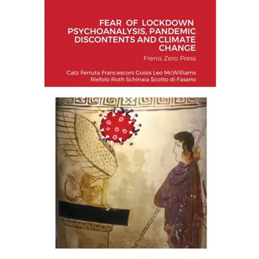 Fear of Lockdown Psychoanalysis, Pandemic Discontents and Climate Change: Frenis Zero Press